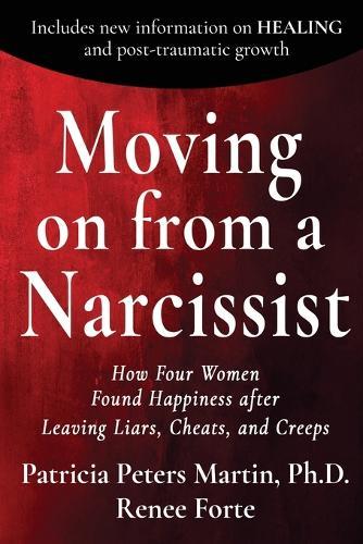 Moving on from a Narcissist: How Four Women Found Happiness after Leaving Liars, Cheats, and Creeps