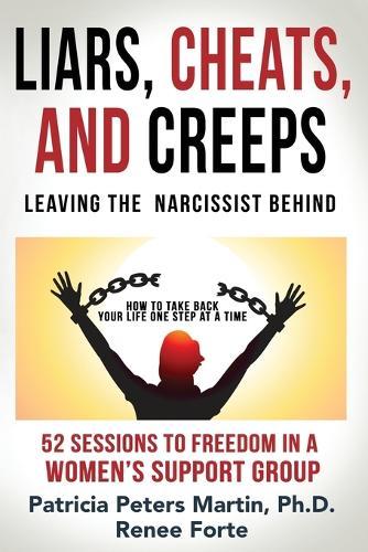 Liars, Cheats, and Creeps: Leaving the Narcissist Behind