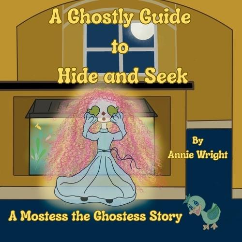 A Ghostly Guide to Hide and Seek: A Mostess the Ghostess Story