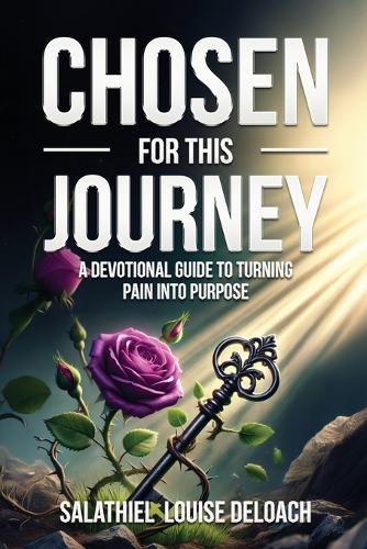 Chosen for this Journey: A Devotional Journal to Turning Pain into Purpose
