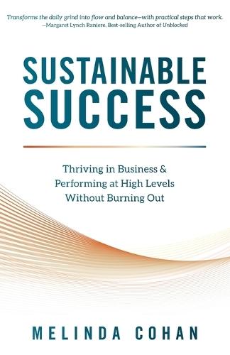 Sustainable Success: Thriving in Business & Performing at High Levels Without Burning Out
