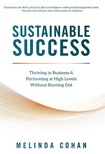 Sustainable Success: Thriving in Business & Performing at High Levels Without Burning Out