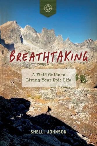 Breathtaking: A Field Guide to Living Your Epic Life