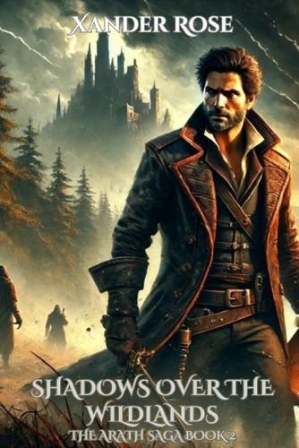 Shadows Over the Wildlands: The Arath Saga Book 2