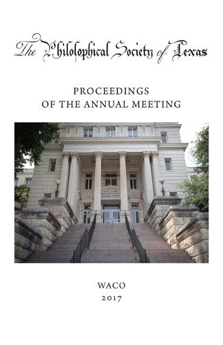 Philosophical Society of Texas, Proceedings of the Annual Meeting: 2017: 2017