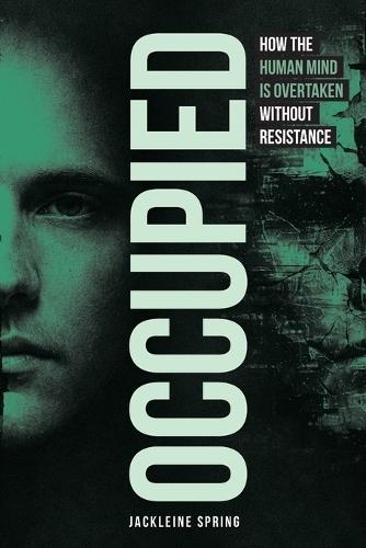 Occupied: How the Human Mind Is Overtaken Without Resistance