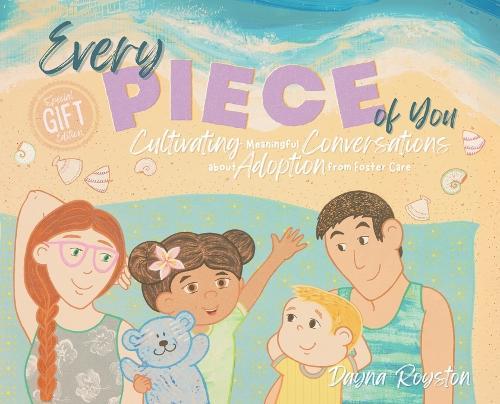 Every Piece of You: Cultivating Meaningful Conversations about Adoption from Foster Care
