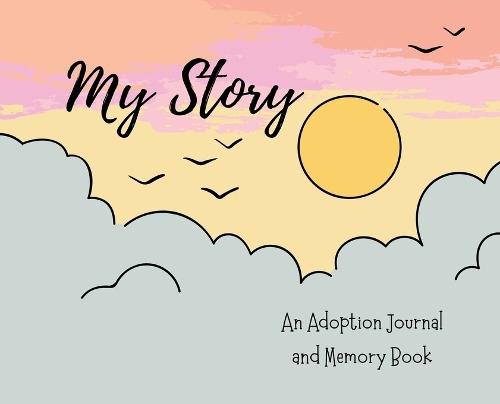 My Story: An Adoption Journal and Memory Book