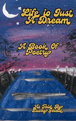 Life Is Just a Dream: A Book of Poetry