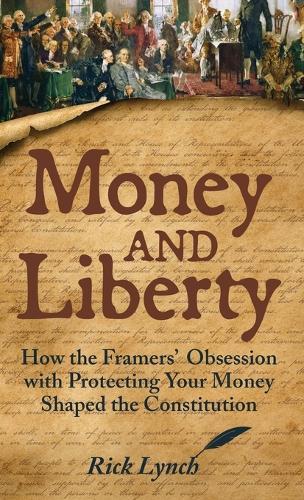 Money and Liberty: How the Framers' Obsession with Protecting Your Money Shaped the Constitution