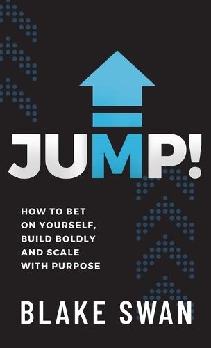 Jump!: How to Bet on Yourself, Build Boldly and Scale with Purpose