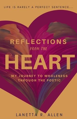 Reflections from the Heart: My Journey to Wholeness Through the Poetic