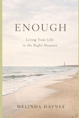 Enough: Living Your Life in the Right Measure