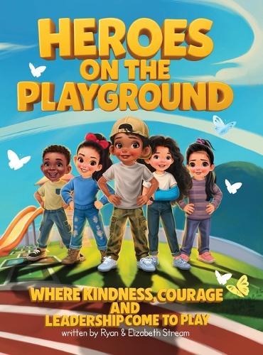 Heroes on the Playground: Where Kindness, Courage, and Leadership Come to Play