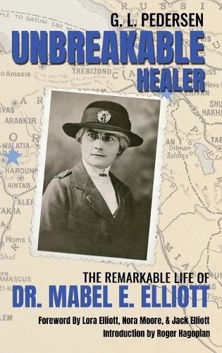 Unbreakable Healer: The Remarkable Life of Dr. Mabel E. Elliott
