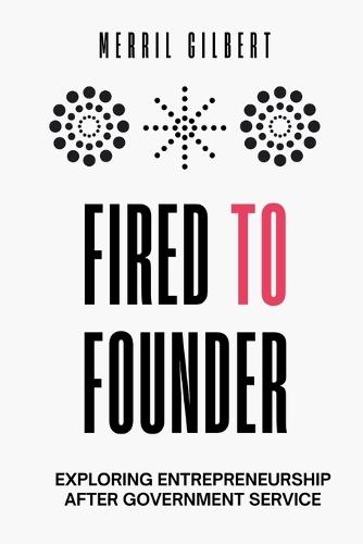 Fired to Founder: Exploring Entrepreneurship After Government Service