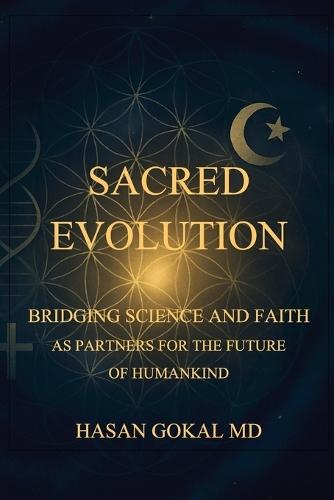 Sacred Evolution: Bridging Science and Faith as Partners for the Future of Humankind