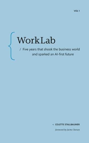 Worklab: Five Years That Shook the Business World and Sparked an AI-First Future