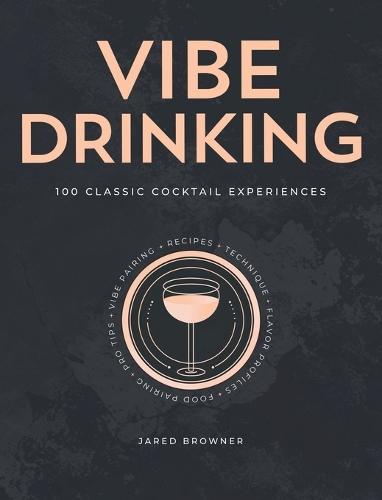Vibe Drinking: 100 Classic Cocktail Experiences