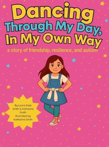 Dancing Through My Day, In My Own Way: A story of friendship, resilience, and autism