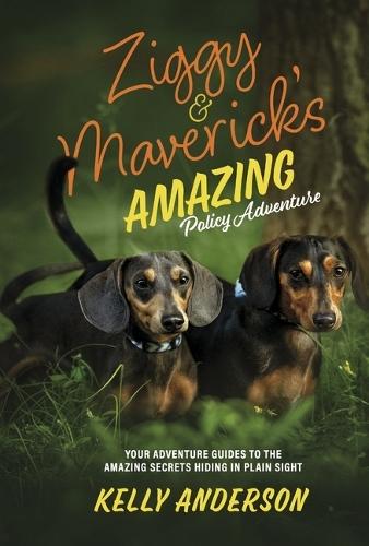 Ziggy And Maverick's Amazing Policy Adventure: Your Adventure Guides to the Amazing Secrets Hiding in Plain Sight