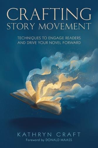 Crafting Story Movement: Techniques to Engage Readers and Drive Your Novel Forward