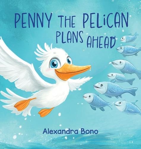 Penny the Pelican Plans Ahead: A Tale of Saving Smart and Planning Ahead
