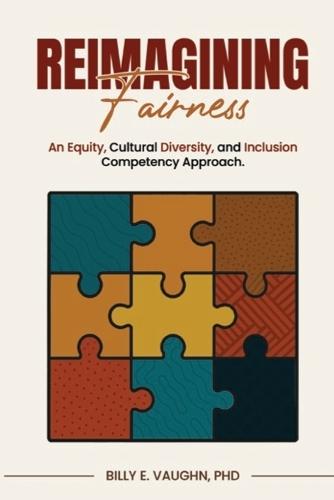 Reimagining Fairness: An Equity, Cultural Diversity, and Inclusion Competency Approach: A sustainable approach for adapting to and thriving in the era of balancing legal risks and marketplace opportunities