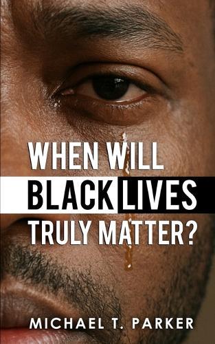 When Will Black Lives Truly Matter?