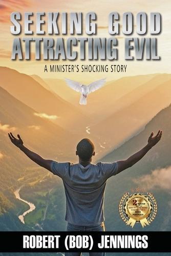 Seeking Good Attracting Evil: A Minister's Shocking Story