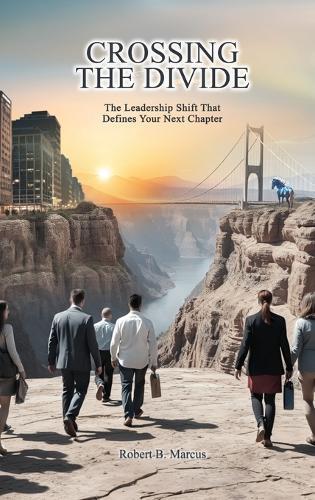 Crossing the Divide: The Leadership Shift That Defines Your Next Chapter