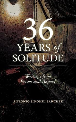 36 Years of Solitude: Writings from Prison and Beyond
