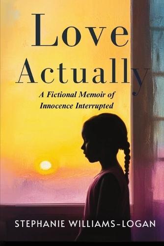 Love Actually: A Fictional Memoir of Innocence Interrupted