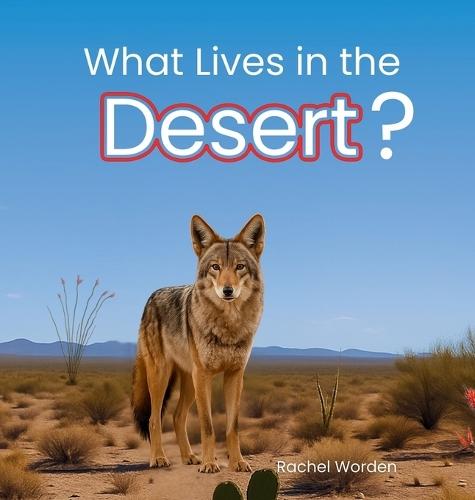 What Lives in the Desert?: A Rhythmic Picture Book for Early Learning, Visual Accessibility, and Joyful Discovery