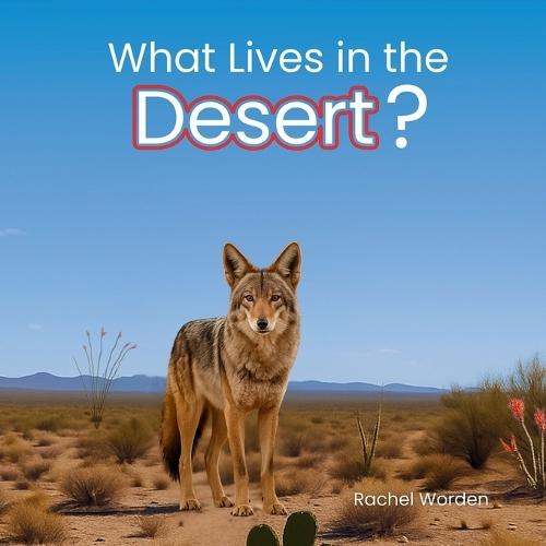 What Lives in the Desert?: A Rhythmic Picture Book for Early Learning, Visual Accessibility, and Joyful Discovery