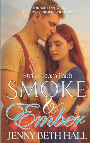 Smoke & Ember: A Smoke Jumper Second Chance, Off Limits, Romance