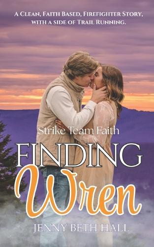 Finding Wren: A Firefighter, Slow burn, Faith Based Romance