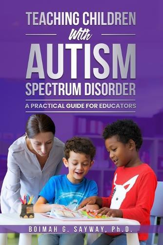 Teaching Children with Autism Spectrum Disorder: A Practical Guide for Educators