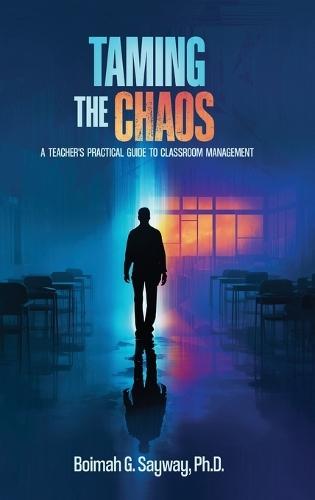 Taming the Chaos: A Teacher's Practical Guide to Classroom Management: A Teacher's Practical Guide to Classroom Management: A Teacher's Practical Guide to Classroom Management