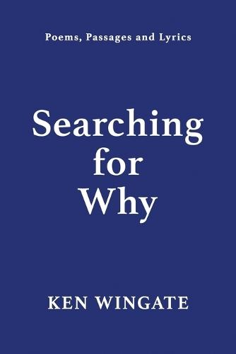 Searching for Why: Poems, Passages and Lyrics