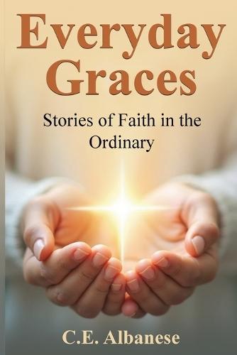 Everyday Graces: Stories of Faith in the Ordinary