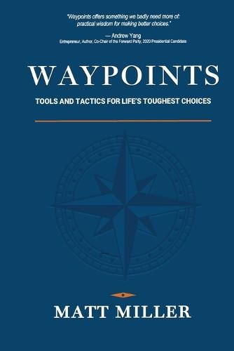 Waypoints: Tools and Tactics for Life's Toughest Choices