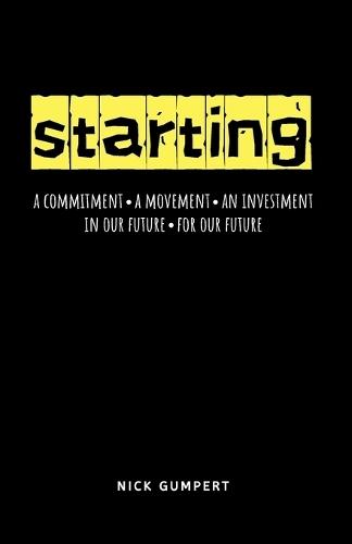 Starting: A Commitment, A Movement, An Investment; In Our Future, For Our Future