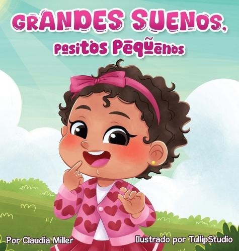 Grandes sueños, pasitos pequeños: A Baby and Toddler Confidence Book with Affirmations to Build Self-Esteem, Mindset & Joyful Bedtime Routines (Spanish Edition)