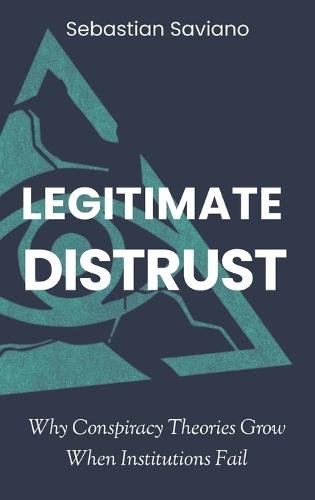 Legitimate Distrust: Why Conspiracy Theories Grow When Institutions Fail