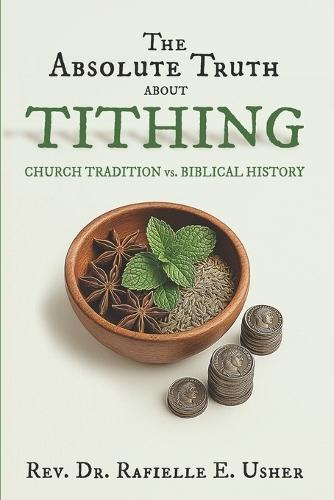 The Absolute Truth About Tithing: Church Tradition vs. Biblical History