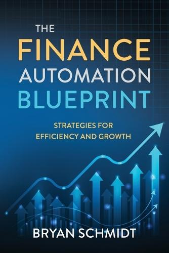 The Finance Automation Blueprint: Strategies for efficiency and growth