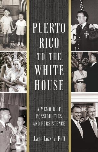 Puerto Rico to the White House: A Memoir of Possibilities and Persistence
