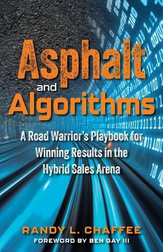 Asphalt and Algorithms: A Road Warrior's Playbook for Winning Results in the Hybrid Sales Arena