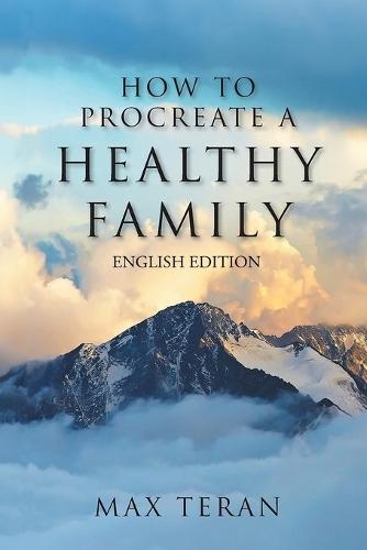 How To Procreate A Healthy Family (English Edition)
